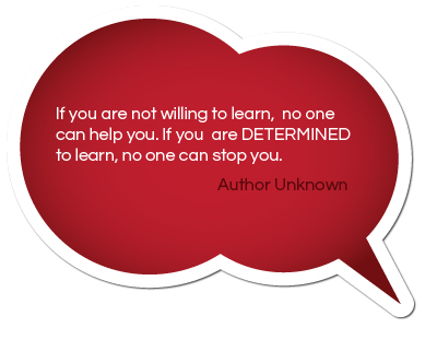 If you are not willing to learn, no one can help you. If you are Determined to learn, no on e can stop you.